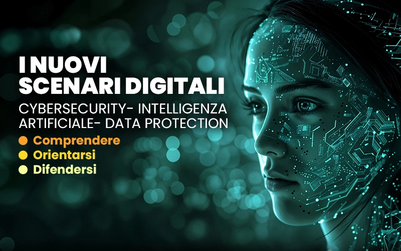 I Nuovi Scenari Digitali – Evento su Cybersecurity, AI e Data Protection